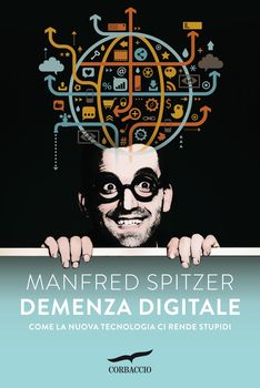 Spitzer Manfred Demenza digitale. Come la nuova tecnologia ci rende stupidi